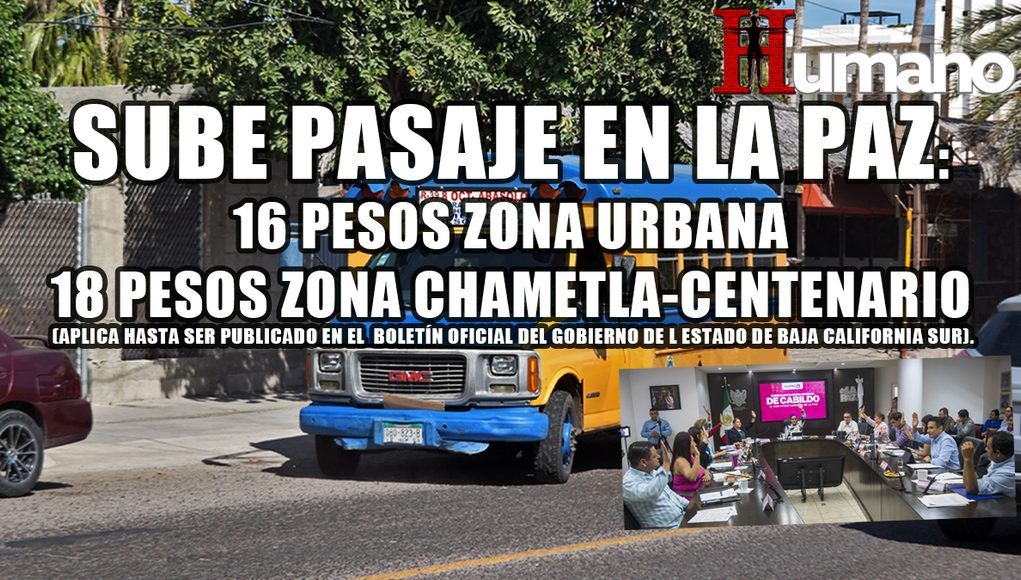 Sube 33% pasaje en La Paz: 16 pesos, zona urbana de La Paz y 18 suburbano a Chametla y Centenario